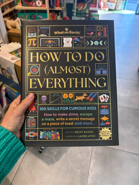 How to Do (Almost) Everything : 100 skills for curious kids: