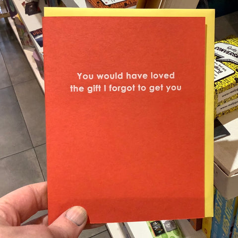 You Would Have Loved the Gift I Forgot to Get You Card