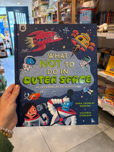 What NOT To Do In Outer Space : An Intergalactic Adventure!