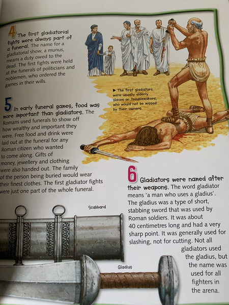 100 facts about Roman Gladiators in this superbly illustrated children's book.  Learn about brutal battles, skilled fighters and colossal arenas with fantastic images and fun cartoons. Find out how gladiators were trained, what weapons they used and what it took to survive.