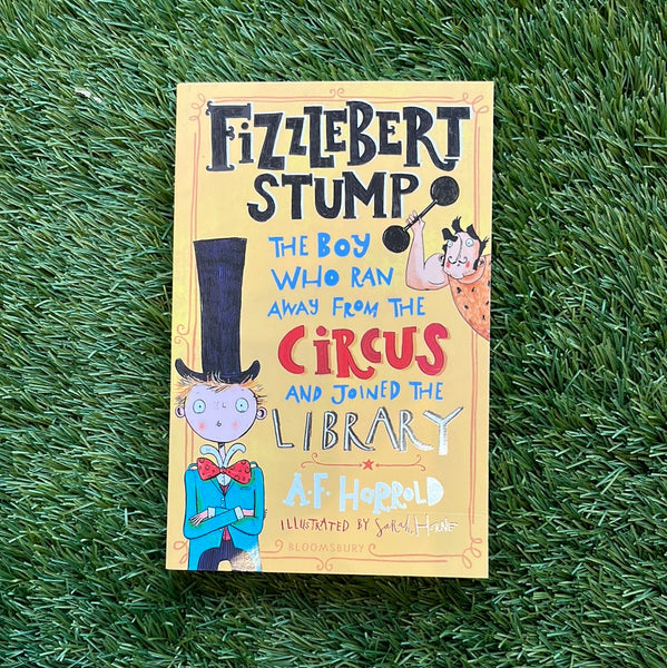 Fizzlebert Stump The Boy Who Ran Away from the Circus and Joined the Library